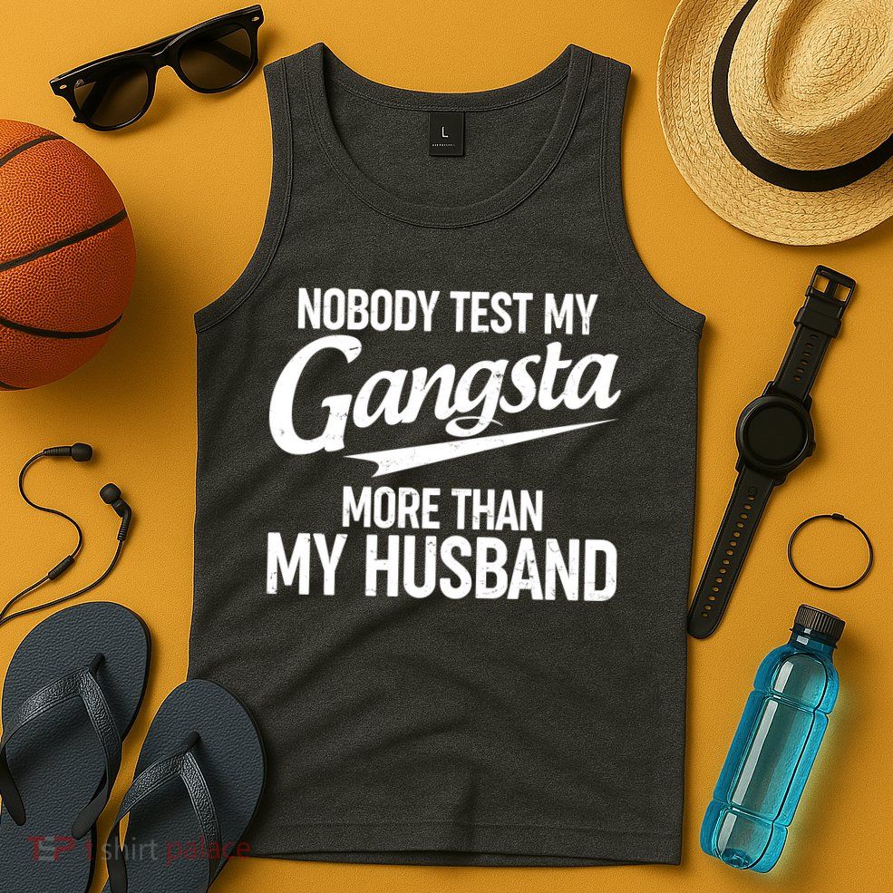 Nobody Test My Gangsta More Than My Husband Tank Top