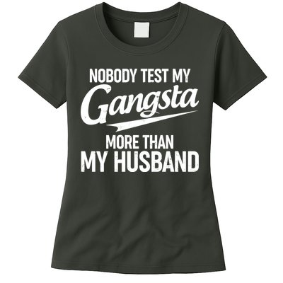 Nobody Test My Gangsta More Than My Husband Womens T-Shirt