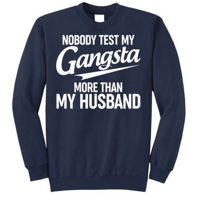 Nobody Test My Gangsta More Than My Husband Sweatshirt