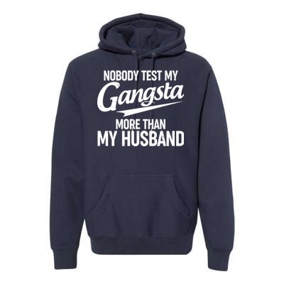 Nobody Test My Gangsta More Than My Husband Premium Hoodie