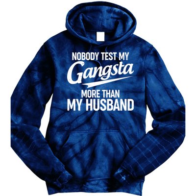 Nobody Test My Gangsta More Than My Husband Tie Dye Hoodie