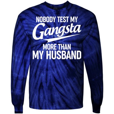 Nobody Test My Gangsta More Than My Husband Tie-Dye Long Sleeve Shirt