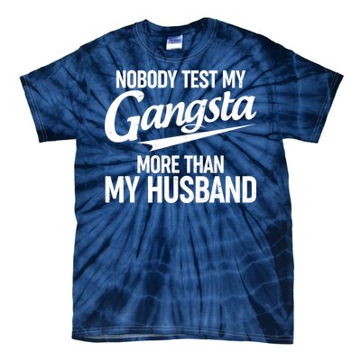 Nobody Test My Gangsta More Than My Husband Tie-Dye T-Shirt