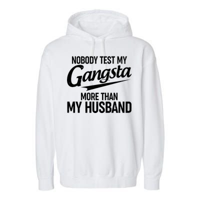 Nobody Test My Gangsta More Than My Husband Garment-Dyed Fleece Hoodie