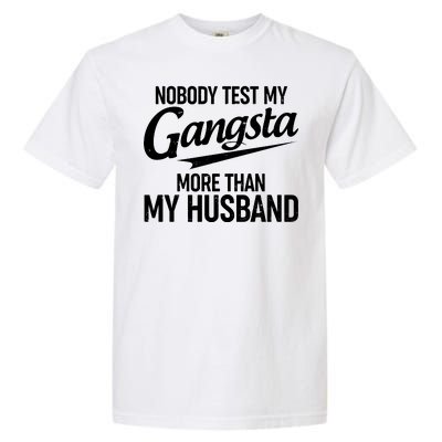 Nobody Test My Gangsta More Than My Husband Garment-Dyed Heavyweight T-Shirt