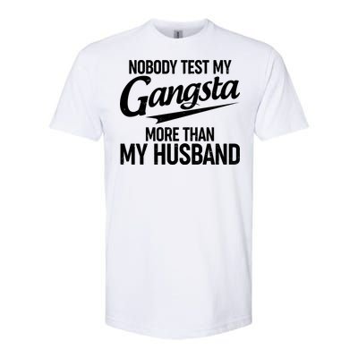 Nobody Test My Gangsta More Than My Husband Softstyle CVC T-Shirt