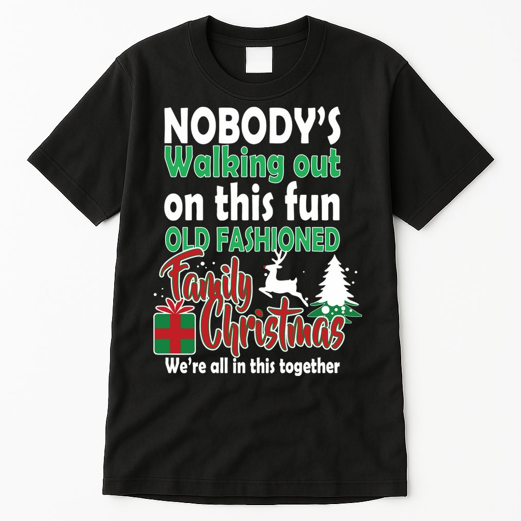 Nobody's Walking Out On This Fun Old Fashion Family Christmas Tall T-Shirt