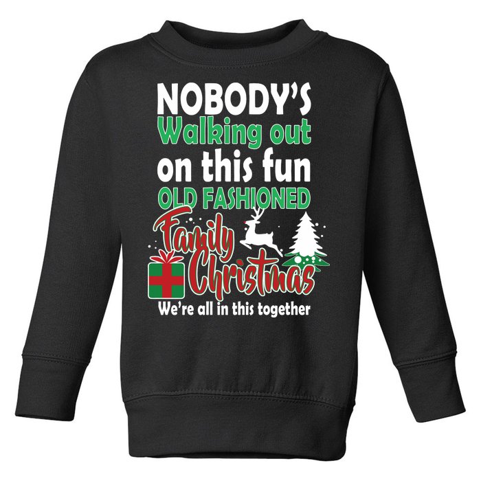 Nobody's Walking Out On This Fun Old Fashion Family Christmas Toddler Sweatshirt