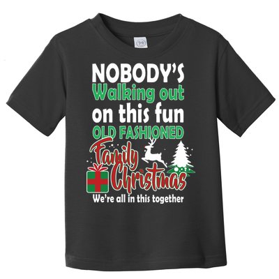 Nobody's Walking Out On This Fun Old Fashion Family Christmas Toddler T-Shirt