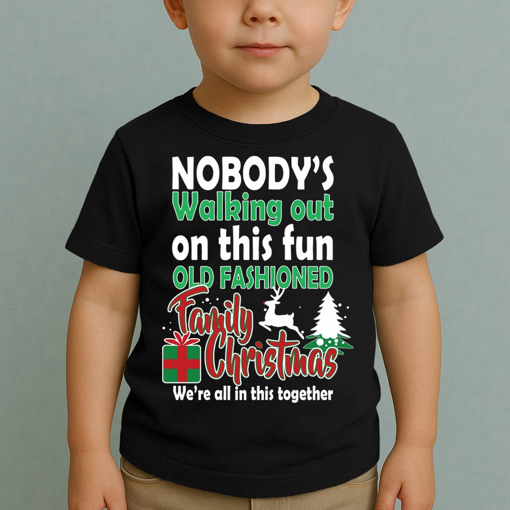 Nobody's Walking Out On This Fun Old Fashion Family Christmas Toddler T-Shirt