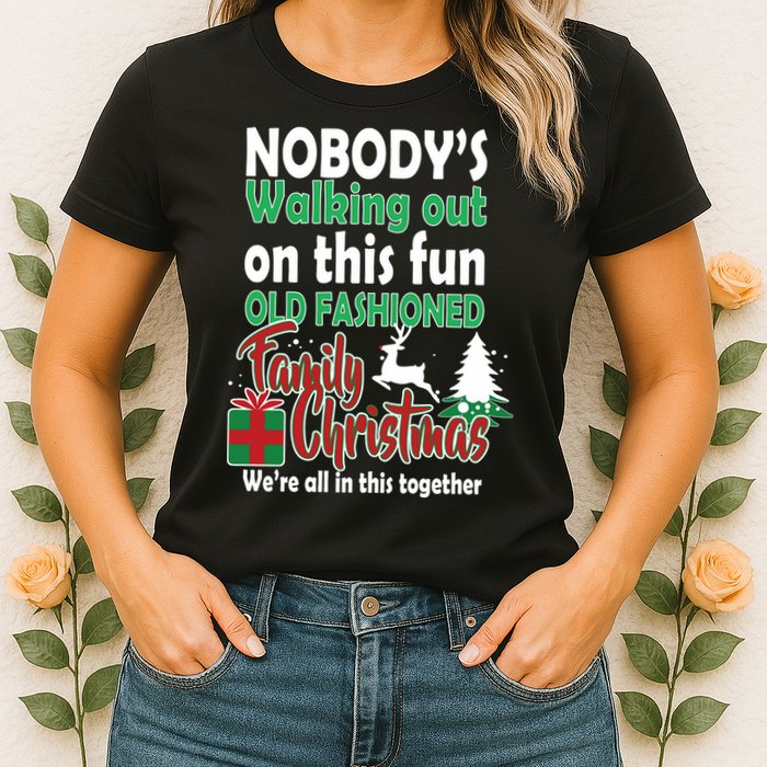 Nobody's Walking Out On This Fun Old Fashion Family Christmas Womens T-Shirt