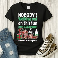 Nobody's Walking Out On This Fun Old Fashion Family Christmas Womens T-Shirt