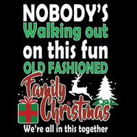 Nobody's Walking Out On This Fun Old Fashion Family Christmas Womens T-Shirt