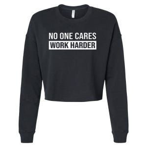 No One Cares Work Harder Motivational Workout & Gym Cropped Pullover Crew