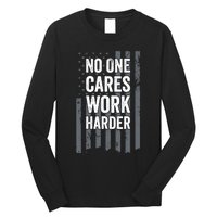 No One Cares Work Harder Motivational Workout Funny Gym Long Sleeve Shirt