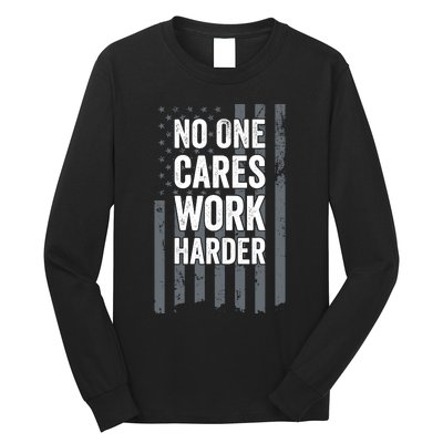 No One Cares Work Harder Motivational Workout Funny Gym Long Sleeve Shirt