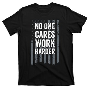 No One Cares Work Harder Motivational Workout Funny Gym T-Shirt