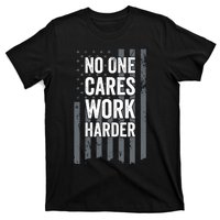 No One Cares Work Harder Motivational Workout Funny Gym T-Shirt