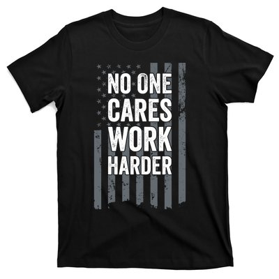 No One Cares Work Harder Motivational Workout Funny Gym T-Shirt