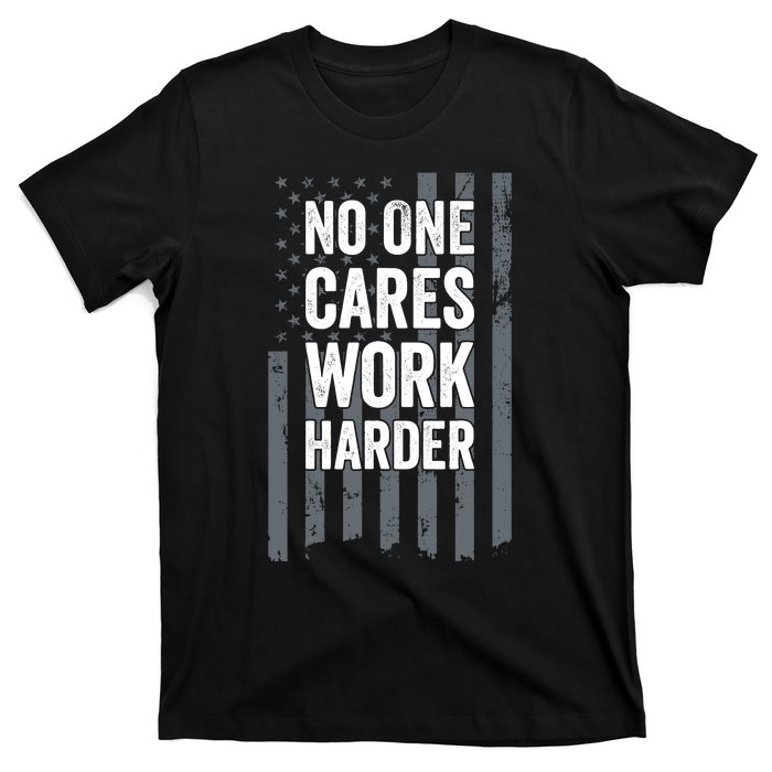 No One Cares Work Harder Motivational Workout Funny Gym T-Shirt