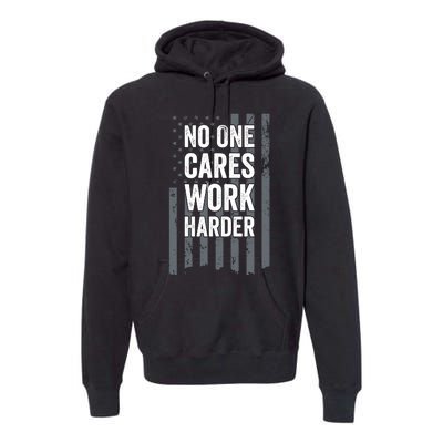 No One Cares Work Harder Motivational Workout Funny Gym Premium Hoodie