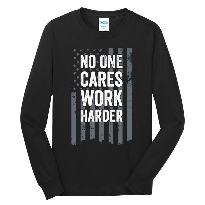 No One Cares Work Harder Motivational Workout Funny Gym Tall Long Sleeve T-Shirt