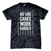 No One Cares Work Harder Motivational Workout Funny Gym Tie-Dye T-Shirt