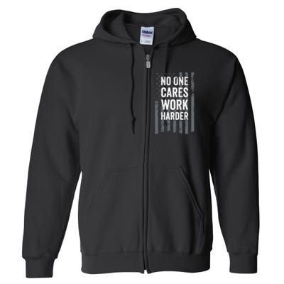 No One Cares Work Harder Motivational Workout Funny Gym Full Zip Hoodie