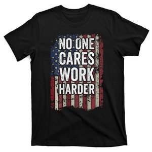 No One Cares Work Harder Gym Motivational Workout T-Shirt