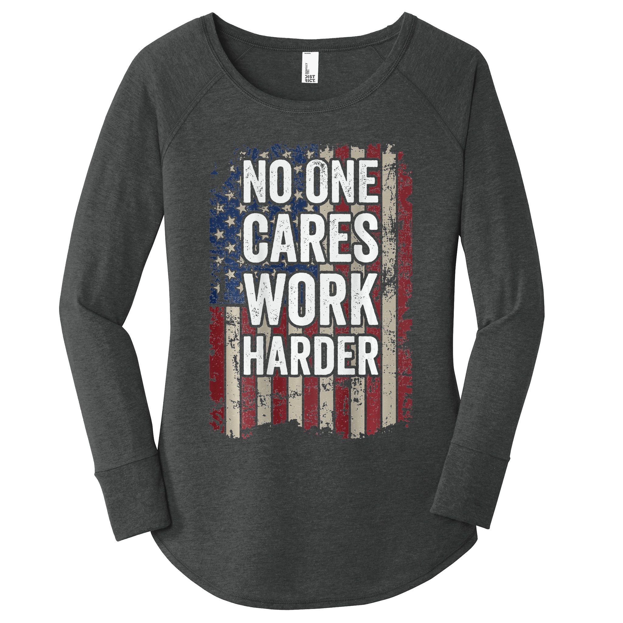 No One Cares Work Harder Gym Motivational Workout Women's Perfect Tri Tunic Long Sleeve Shirt