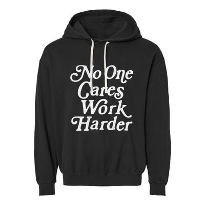 No One Cares Work Harder Gym Motivation Garment-Dyed Fleece Hoodie
