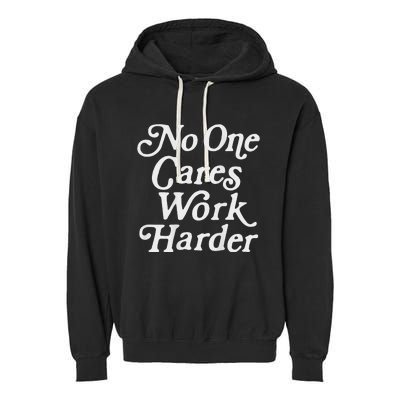 No One Cares Work Harder Gym Motivation Garment-Dyed Fleece Hoodie