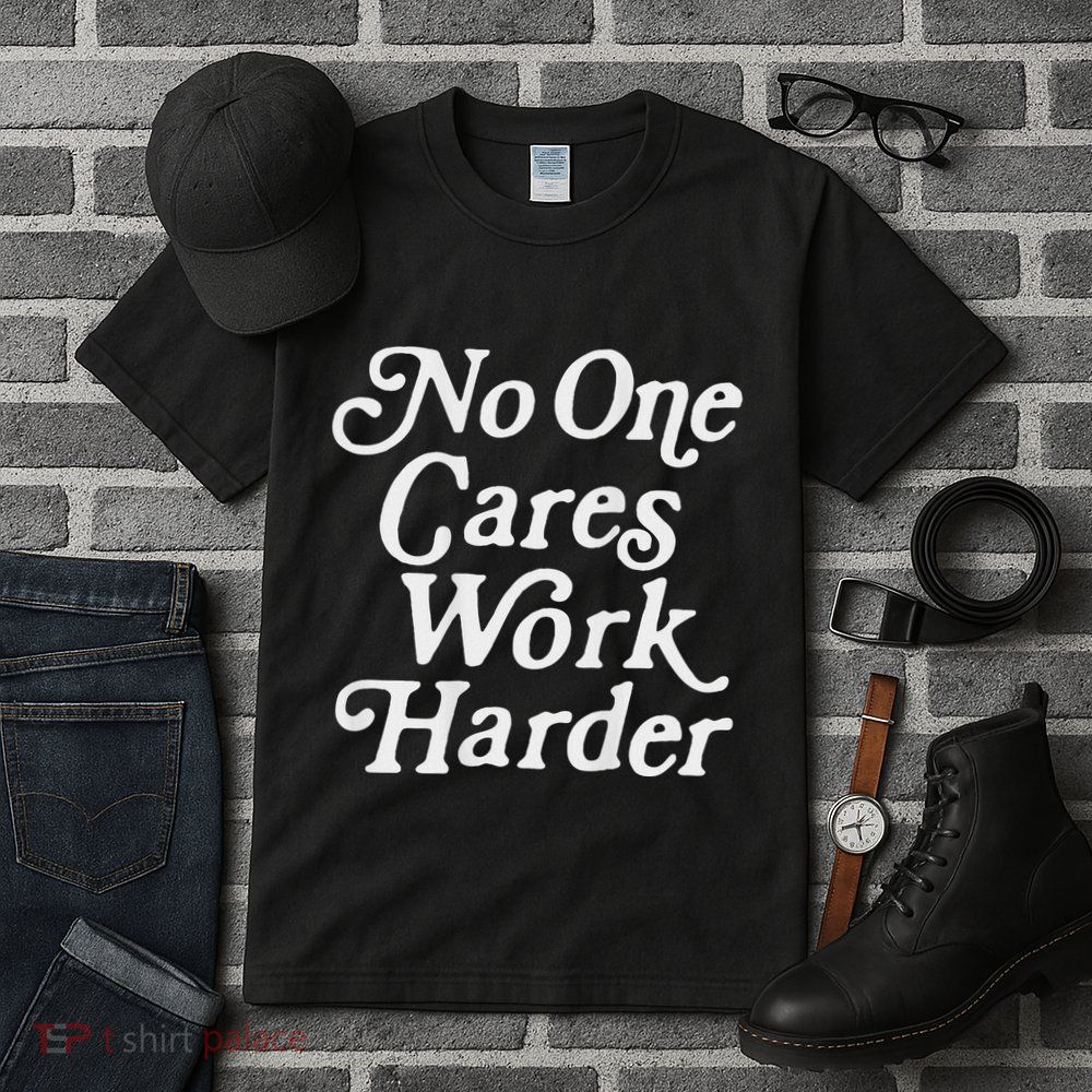 No One Cares Work Harder Gym Motivation Tall T-Shirt