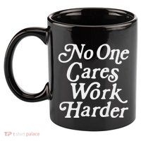 No One Cares Work Harder Gym Motivation 11oz C Handle Ceramic Mug