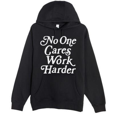 No One Cares Work Harder Gym Motivation Premium Pullover Hoodie