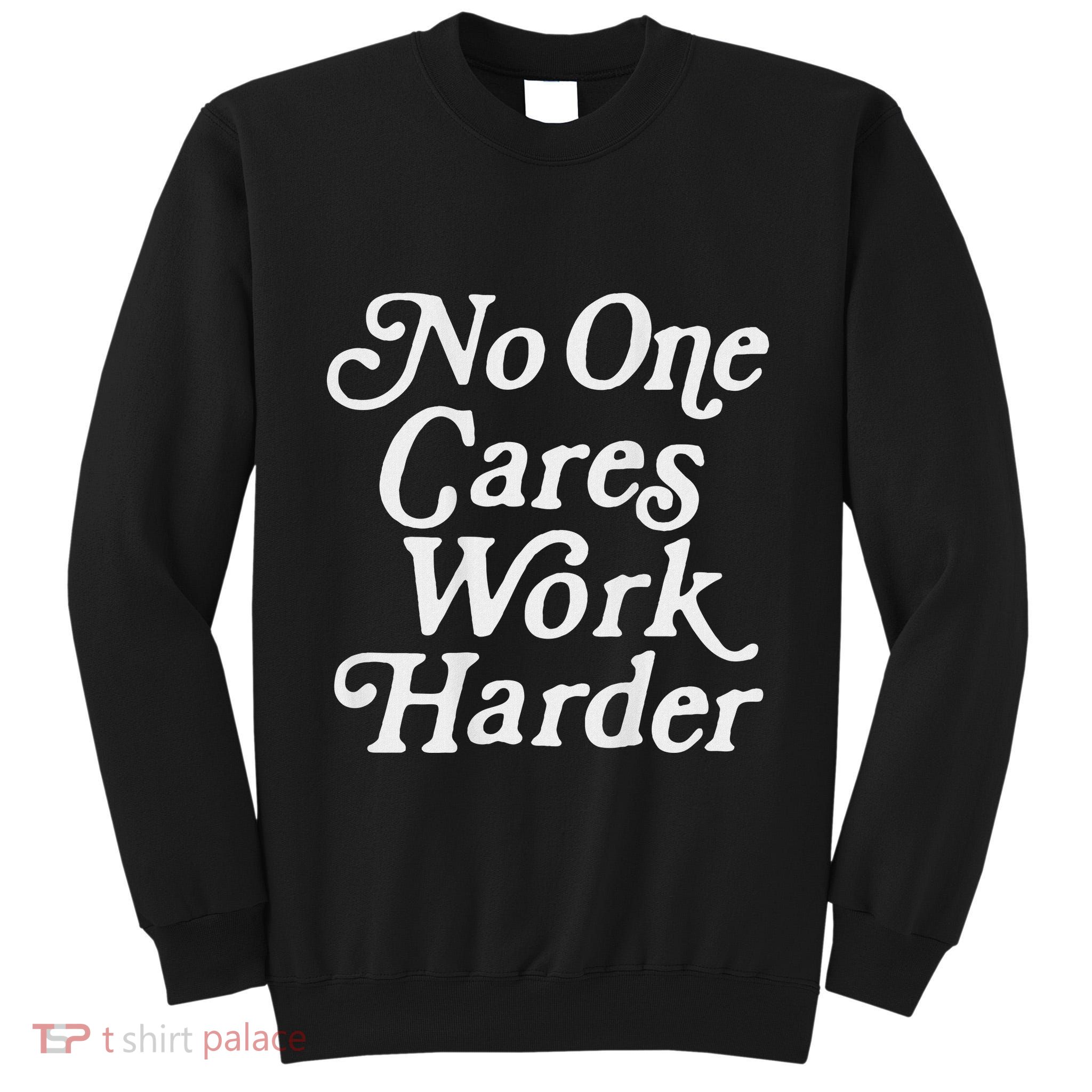 No One Cares Work Harder Gym Motivation Tall Sweatshirt