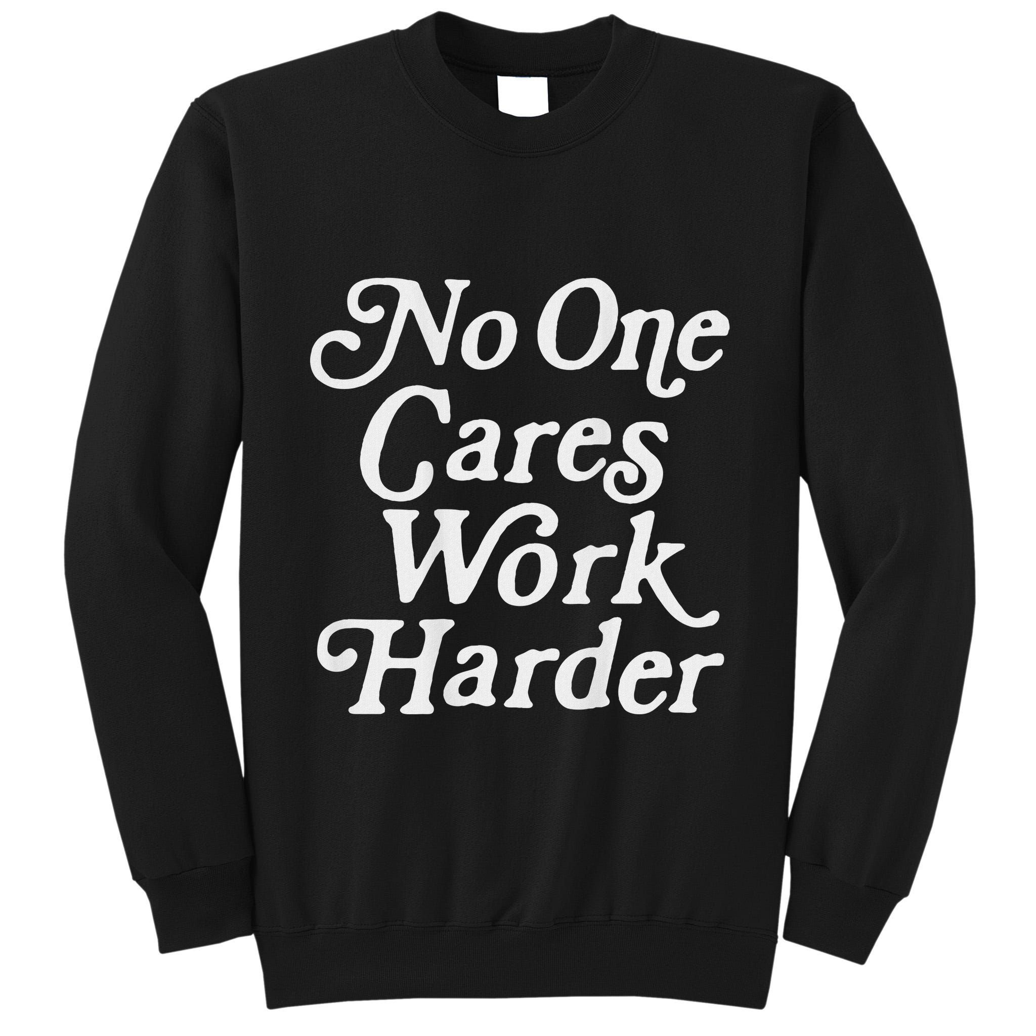 No One Cares Work Harder Gym Motivation Tall Sweatshirt