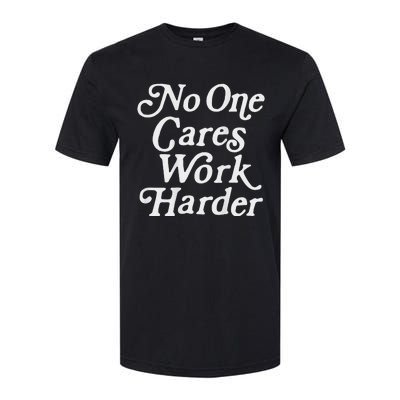 No One Cares Work Harder Gym Motivation Softstyle CVC T-Shirt