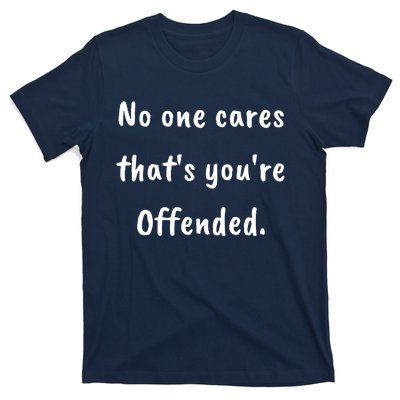 No One Cares Thats Youre Offended T-Shirt