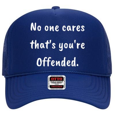 No One Cares Thats Youre Offended High Crown Mesh Back Trucker Hat