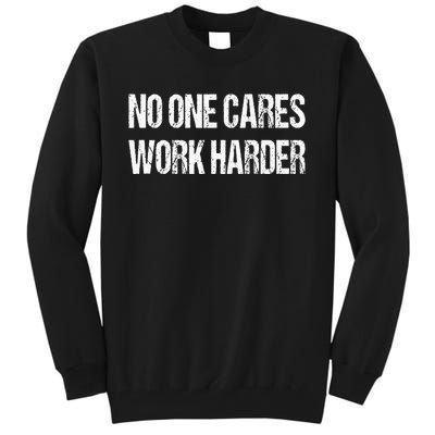 No One Cares Work Harder Fitness Sayings Gym Workout Gift Tall Sweatshirt