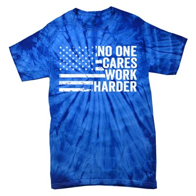 No One Cares Work Harder Fitness Motivational Workout Gym Cool Gift Tie-Dye T-Shirt