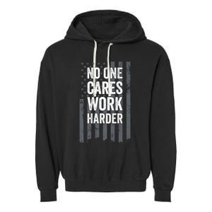 No One Cares Work Harder Motivational Workout Gym ON BACK Garment-Dyed Fleece Hoodie