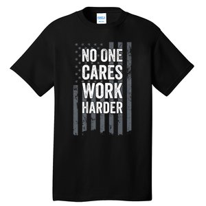 No One Cares Work Harder Motivational Workout Gym ON BACK Tall T-Shirt