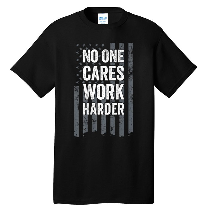 No One Cares Work Harder Motivational Workout Gym ON BACK Tall T-Shirt