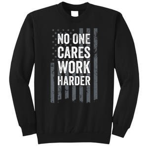 No One Cares Work Harder Motivational Workout Gym ON BACK Tall Sweatshirt