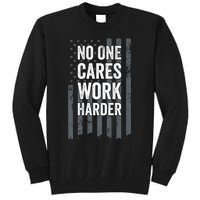 No One Cares Work Harder Motivational Workout Gym ON BACK Tall Sweatshirt