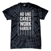 No One Cares Work Harder Motivational Workout Gym ON BACK Tie-Dye T-Shirt