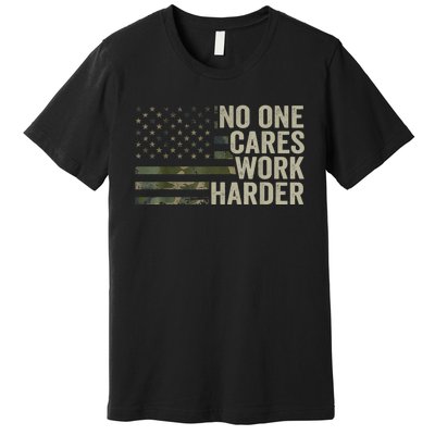 No One Cares Work Harder Motivational Workout Gym Camo Premium T-Shirt