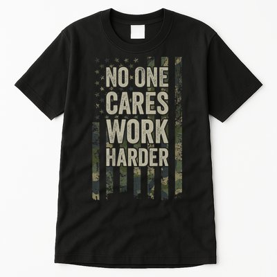 No One Cares Work Harder Motivational Workout Gym Tall T-Shirt